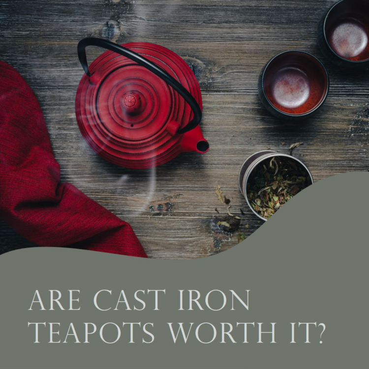 Are Cast Iron Teapots Worth it?