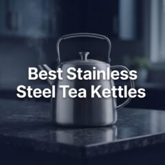 What Are the Best Stainless Steel Tea Kettles for Everyday Home Use