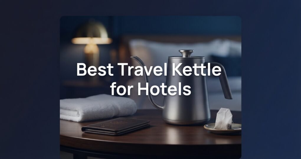 What is the Best Travel Electric Kettle for Hotels and Vacations