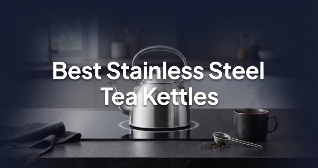 Which Stainless Steel Tea Kettle Should I Buy for Making Tea on the Stove