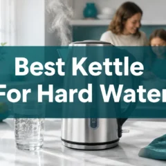 Best Electric Tea Kettle For Hard Water