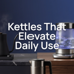 Electric Kettle Choices That Change Daily Use